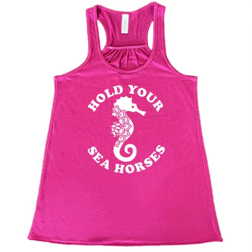 Hold Your Seahorses Shirt