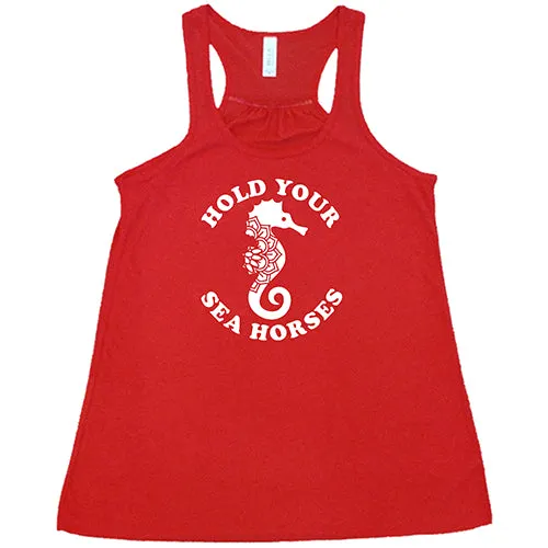 Hold Your Seahorses Shirt