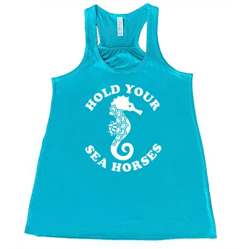 Hold Your Seahorses Shirt