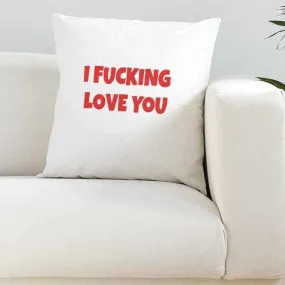 I Fucking Love You White Cushion Cover