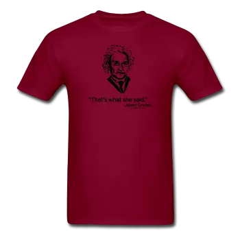 "Albert Einstein: That's What She Said" - Men's T-Shirt