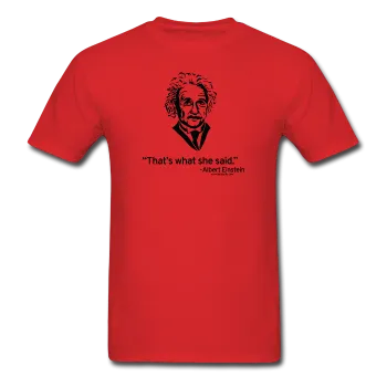 "Albert Einstein: That's What She Said" - Men's T-Shirt