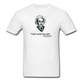 "Albert Einstein: That's What She Said" - Men's T-Shirt