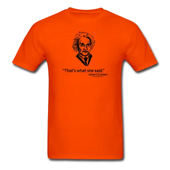 "Albert Einstein: That's What She Said" - Men's T-Shirt