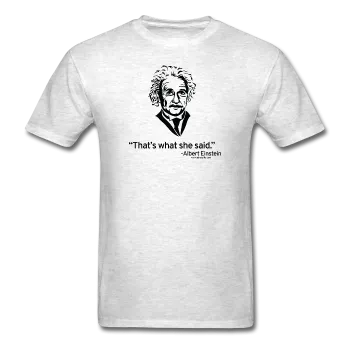 "Albert Einstein: That's What She Said" - Men's T-Shirt