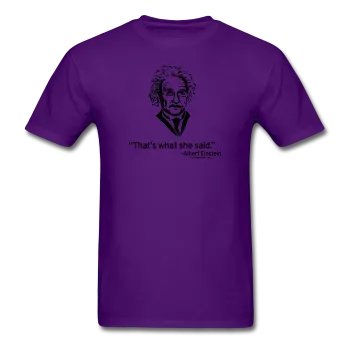 "Albert Einstein: That's What She Said" - Men's T-Shirt