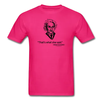 "Albert Einstein: That's What She Said" - Men's T-Shirt