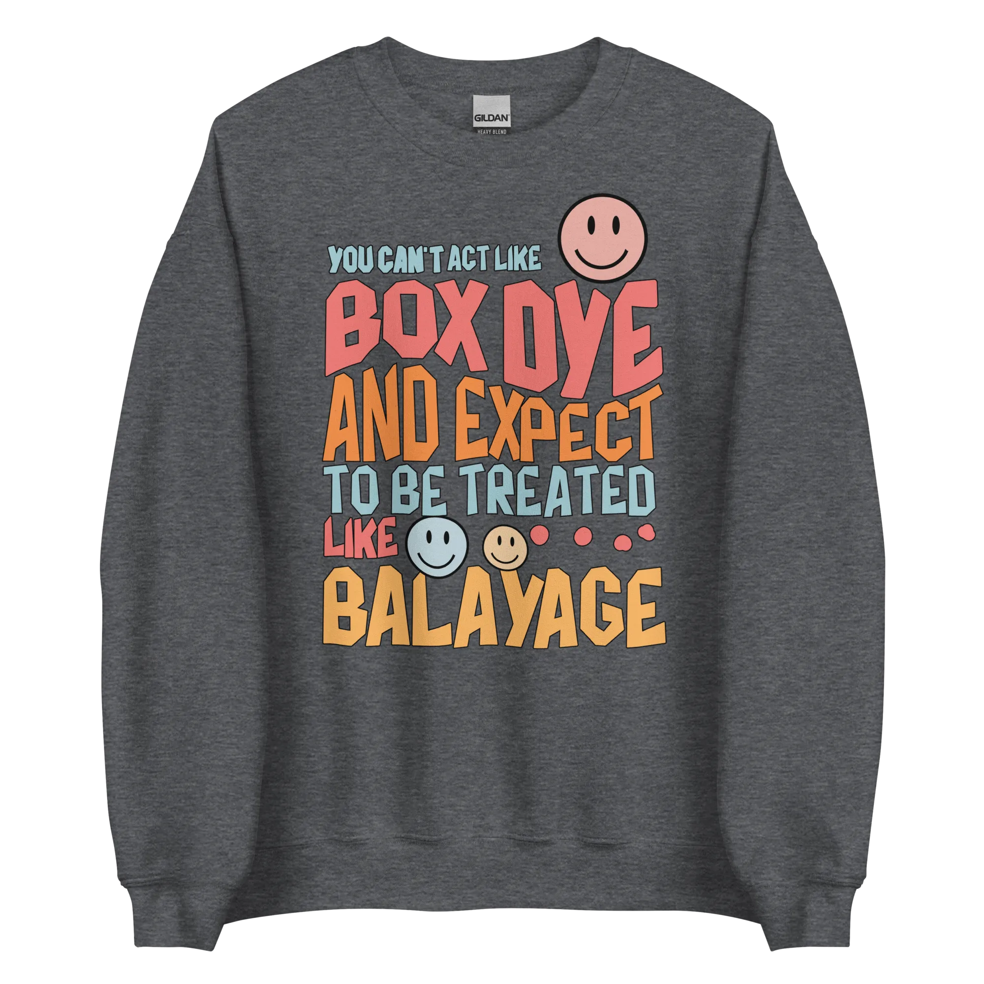 You Can't Act Like Box Dye and Expect To Be Treated Like Balayage Retro Crewneck Sweatshirt