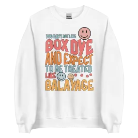 You Can't Act Like Box Dye and Expect To Be Treated Like Balayage Retro Crewneck Sweatshirt