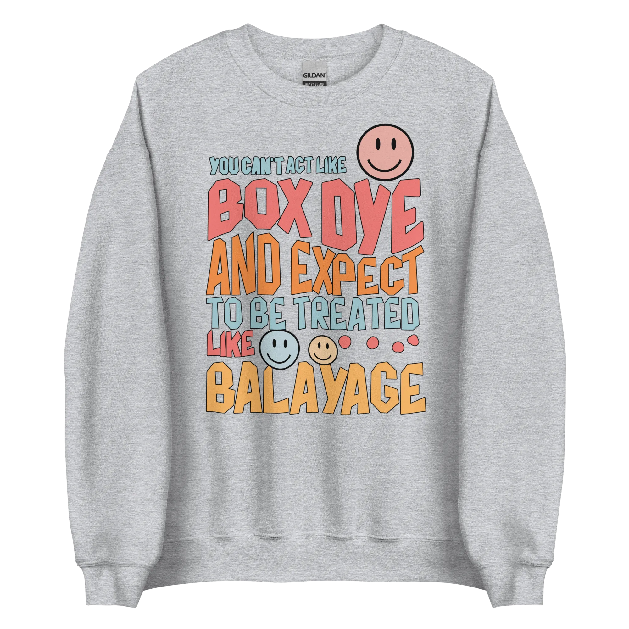 You Can't Act Like Box Dye and Expect To Be Treated Like Balayage Retro Crewneck Sweatshirt